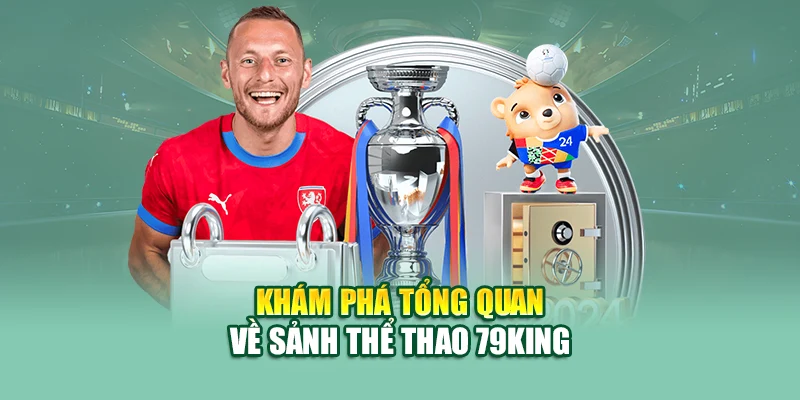 Khám phá tổng quan về sảnh thể thao 79king