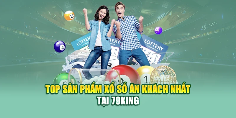Top sản phẩm xổ số ăn khách nhất tại 79King