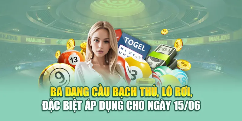 Ba dạng cầu bạch thủ, lô rơi, đặc biệt áp dụng cho ngày 15/06