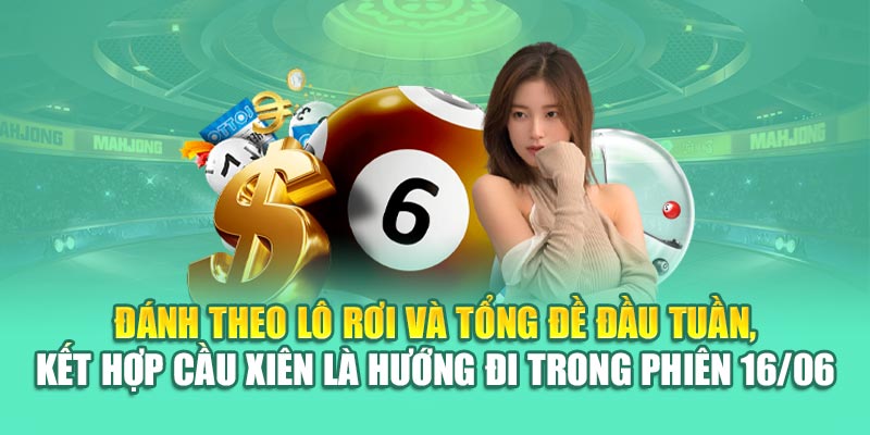Đánh theo lô rơi và tổng đề đầu tuần, kết hợp cầu xiên là hướng đi trong phiên 16/06