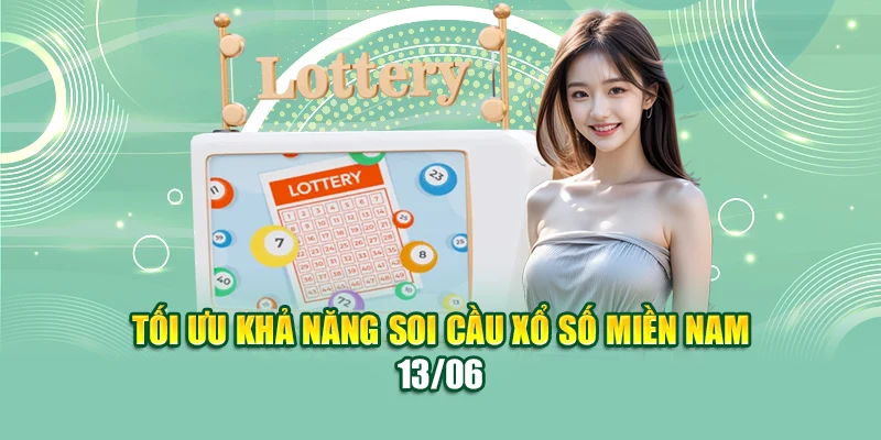 Tối ưu khả năng soi cầu xổ số miền Nam 13/06
